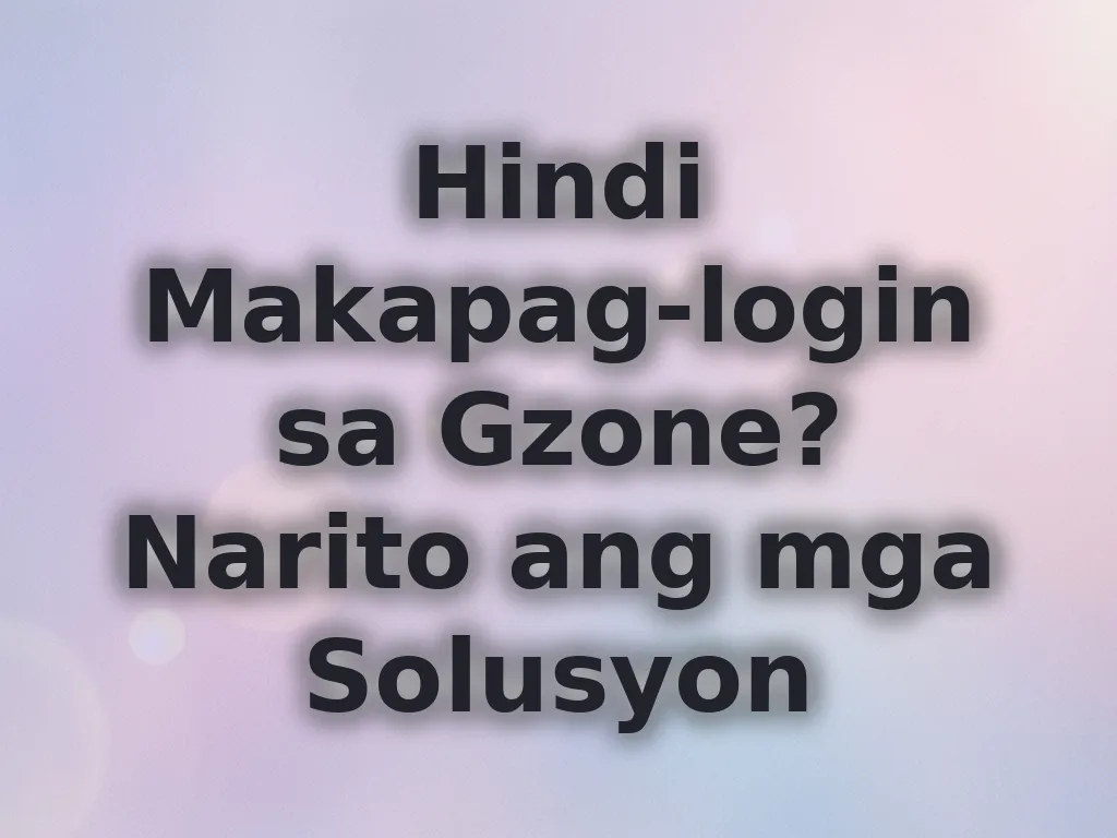 Hindi Makapag-login sa Gzone? Narito ang mga Solusyon